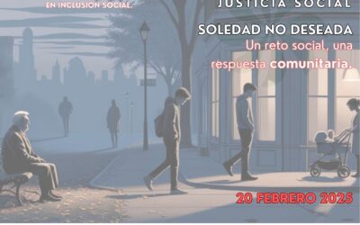 DÍA INTERNACIONAL DE LA JUSTICIA SOCIAL 2025 «SOLEDAD NO DESEADA: UN RETO SOCIAL, UNA RESPUESTA COMUNITARIA»